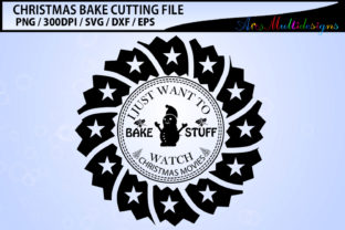 Crafts Graphics: I Just Want to Bake Stuff Watch Christmas Movies SVG